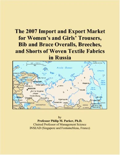 The 2007 Import and Export Market for Women�s and Girls� Trousers, Bib and Brace Overalls, Breeches, and Shorts of Woven Textile Fabrics in Russia