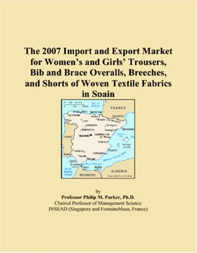 The 2007 Import and Export Market for Women�s and Girls� Trousers, Bib and Brace Overalls, Breeches, and Shorts of Woven Textile Fabrics in Spain