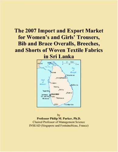 The 2007 Import and Export Market for Womens and Girls Trousers, Bib and Brace Overalls, Breeches, and Shorts of Woven Textile Fabrics in Sri Lanka