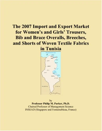 The 2007 Import and Export Market for Women�s and Girls� Trousers, Bib and Brace Overalls, Breeches, and Shorts of Woven Textile Fabrics in Tunisia