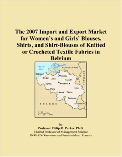 The 2007 Import and Export Market for Women�s and Girls� Blouses, Shirts, and Shirt-Blouses of Knitted or Crocheted Textile Fabrics in Belgium