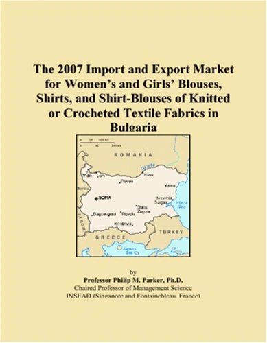 The 2007 Import and Export Market for Womens and Girls Blouses, Shirts, and Shirt-Blouses of Knitted or Crocheted Textile Fabrics in Bulgaria