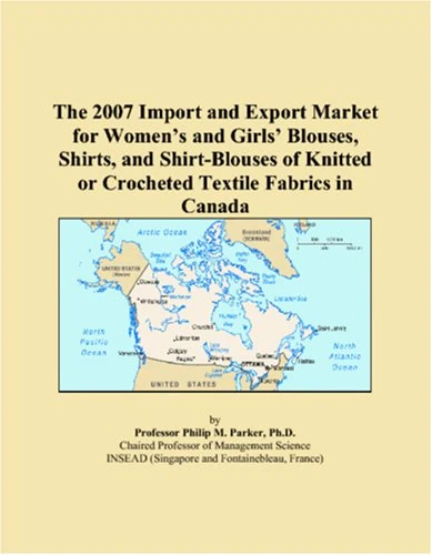 The 2007 Import and Export Market for Womens and Girls Blouses, Shirts, and Shirt-Blouses of Knitted or Crocheted Textile Fabrics in Canada