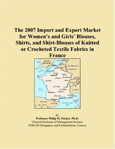 The 2007 Import and Export Market for Women�s and Girls� Blouses, Shirts, and Shirt-Blouses of Knitted or Crocheted Textile Fabrics in France