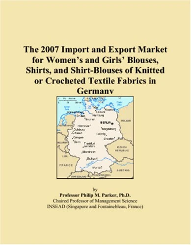 The 2007 Import and Export Market for Womens and Girls Blouses, Shirts, and Shirt-Blouses of Knitted or Crocheted Textile Fabrics in Germany