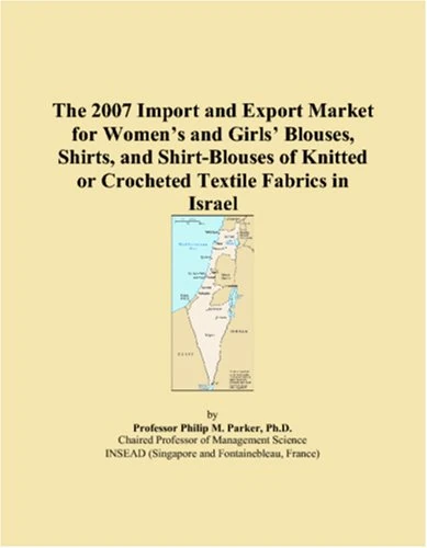 The 2007 Import and Export Market for Womens and Girls Blouses, Shirts, and Shirt-Blouses of Knitted or Crocheted Textile Fabrics in Israel