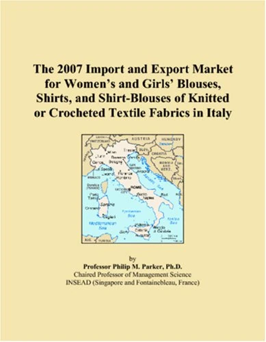 The 2007 Import and Export Market for Womens and Girls Blouses, Shirts, and Shirt-Blouses of Knitted or Crocheted Textile Fabrics in Italy
