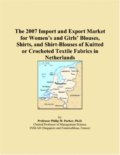 The 2007 Import and Export Market for Women�s and Girls� Blouses, Shirts, and Shirt-Blouses of Knitted or Crocheted Textile Fabrics in Netherlands