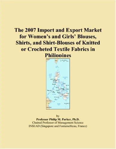 The 2007 Import and Export Market for Womens and Girls Blouses, Shirts, and Shirt-Blouses of Knitted or Crocheted Textile Fabrics in Philippines