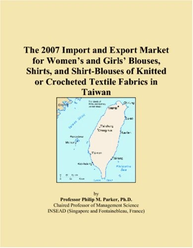 The 2007 Import and Export Market for Womens and Girls Blouses, Shirts, and Shirt-Blouses of Knitted or Crocheted Textile Fabrics in Taiwan