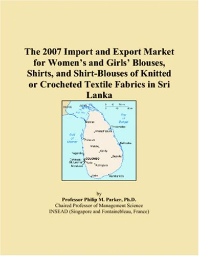 The 2007 Import and Export Market for Womens and Girls Blouses, Shirts, and Shirt-Blouses of Knitted or Crocheted Textile Fabrics in Sri Lanka