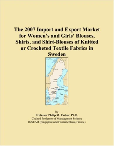 The 2007 Import and Export Market for Women�s and Girls� Blouses, Shirts, and Shirt-Blouses of Knitted or Crocheted Textile Fabrics in Sweden