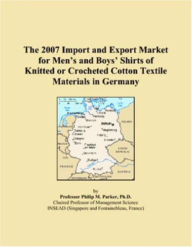 The 2007 Import and Export Market for Men�s and Boys� Shirts of Knitted or Crocheted Cotton Textile Materials in Germany