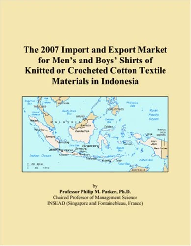 The 2007 Import and Export Market for Mens and Boys Shirts of Knitted or Crocheted Cotton Textile Materials in Indonesia