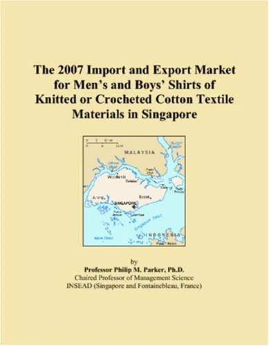 The 2007 Import and Export Market for Mens and Boys Shirts of Knitted or Crocheted Cotton Textile Materials in Singapore