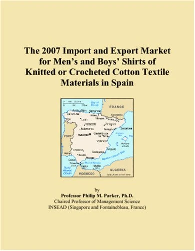 The 2007 Import and Export Market for Men�s and Boys� Shirts of Knitted or Crocheted Cotton Textile Materials in Spain