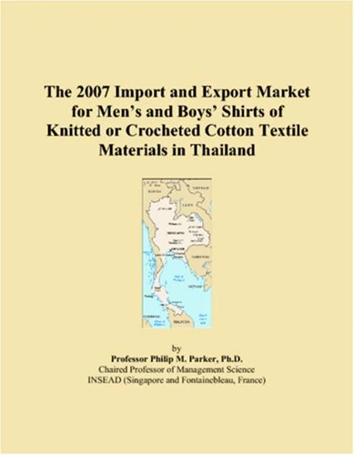 The 2007 Import and Export Market for Men�s and Boys� Shirts of Knitted or Crocheted Cotton Textile Materials in Thailand
