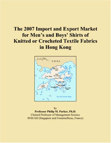 The 2007 Import and Export Market for Men�s and Boys� Shirts of Knitted or Crocheted Textile Fabrics in Hong Kong