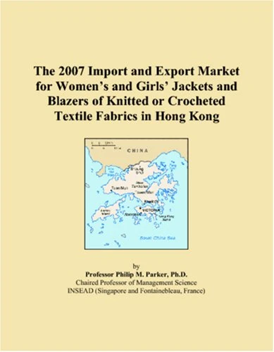 The 2007 Import and Export Market for Women�s and Girls� Jackets and Blazers of Knitted or Crocheted Textile Fabrics in Hong Kong