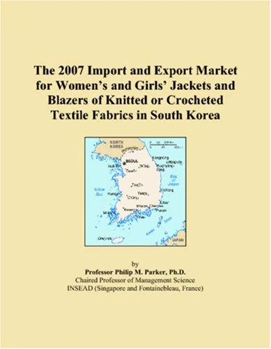 The 2007 Import and Export Market for Women�s and Girls� Jackets and Blazers of Knitted or Crocheted Textile Fabrics in South Korea