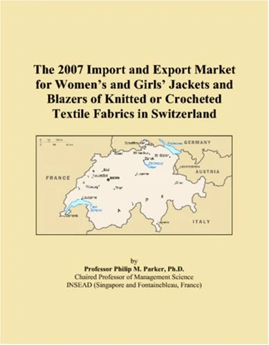 The 2007 Import and Export Market for Women�s and Girls� Jackets and Blazers of Knitted or Crocheted Textile Fabrics in Switzerland