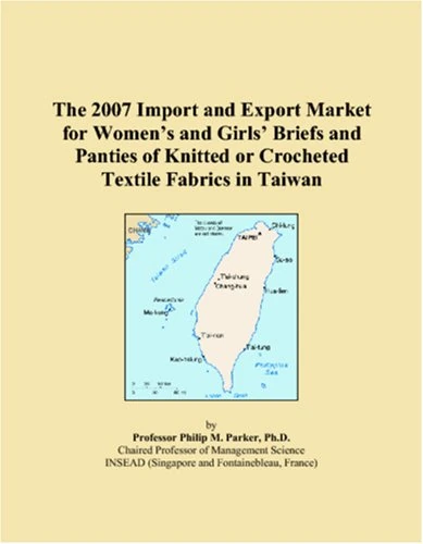 The 2007 Import and Export Market for Women�s and Girls� Briefs and Panties of Knitted or Crocheted Textile Fabrics in Taiwan
