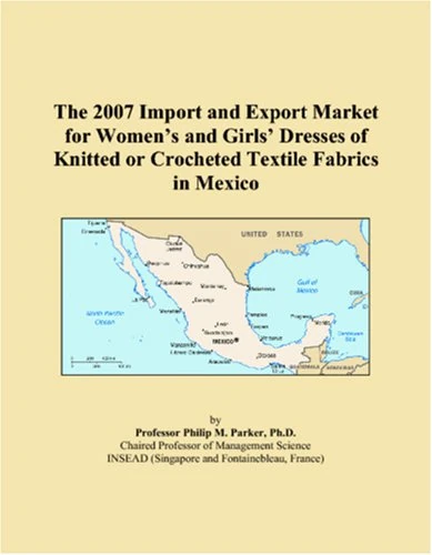The 2007 Import and Export Market for Womens and Girls Dresses of Knitted or Crocheted Textile Fabrics in Mexico