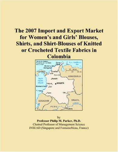 The 2007 Import and Export Market for Women�s and Girls� Blouses, Shirts, and Shirt-Blouses of Knitted or Crocheted Textile Fabrics in Colombia