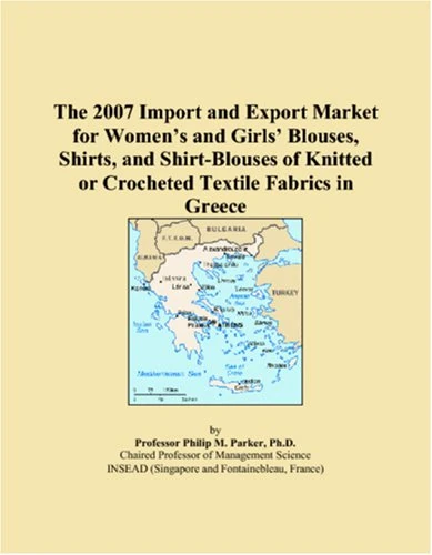 The 2007 Import and Export Market for Womens and Girls Blouses, Shirts, and Shirt-Blouses of Knitted or Crocheted Textile Fabrics in Greece