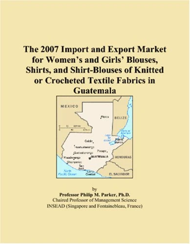 The 2007 Import and Export Market for Womens and Girls Blouses, Shirts, and Shirt-Blouses of Knitted or Crocheted Textile Fabrics in Guatemala