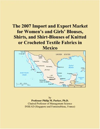 The 2007 Import and Export Market for Womens and Girls Blouses, Shirts, and Shirt-Blouses of Knitted or Crocheted Textile Fabrics in Mexico