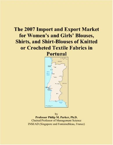 The 2007 Import and Export Market for Women�s and Girls� Blouses, Shirts, and Shirt-Blouses of Knitted or Crocheted Textile Fabrics in Portugal