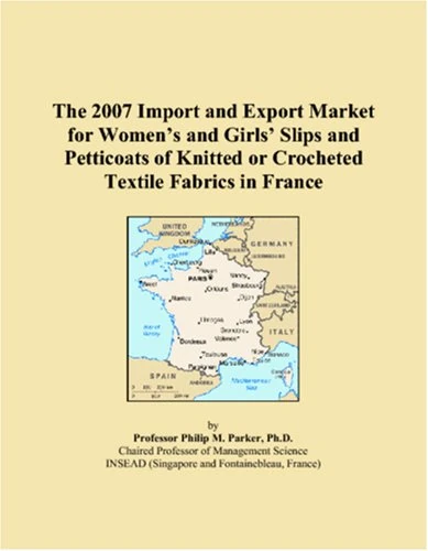 The 2007 Import and Export Market for Womens and Girls Slips and Petticoats of Knitted or Crocheted Textile Fabrics in France