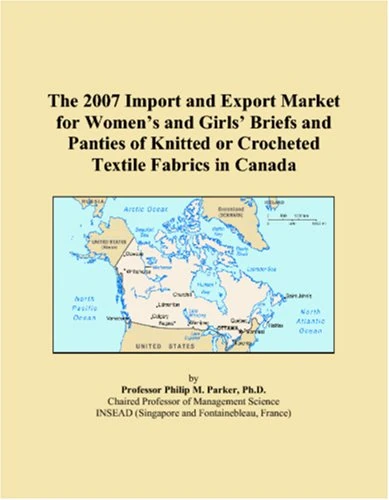 The 2007 Import and Export Market for Women�s and Girls� Briefs and Panties of Knitted or Crocheted Textile Fabrics in Canada