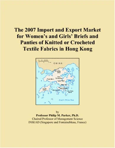 The 2007 Import and Export Market for Womens and Girls Briefs and Panties of Knitted or Crocheted Textile Fabrics in Hong Kong