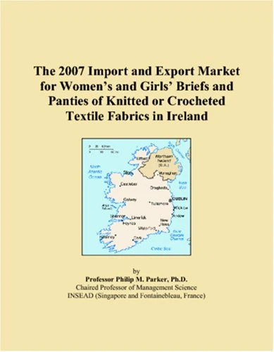 The 2007 Import and Export Market for Womens and Girls Briefs and Panties of Knitted or Crocheted Textile Fabrics in Ireland
