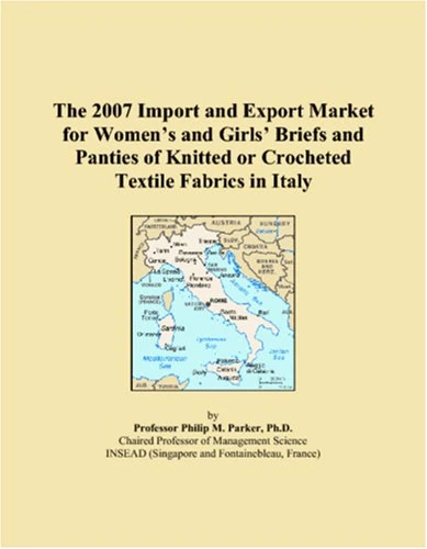 The 2007 Import and Export Market for Women�s and Girls� Briefs and Panties of Knitted or Crocheted Textile Fabrics in Italy