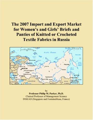 The 2007 Import and Export Market for Womens and Girls Briefs and Panties of Knitted or Crocheted Textile Fabrics in Russia