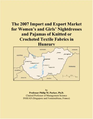 The 2007 Import and Export Market for Women�s and Girls� Nightdresses and Pajamas of Knitted or Crocheted Textile Fabrics in Hungary