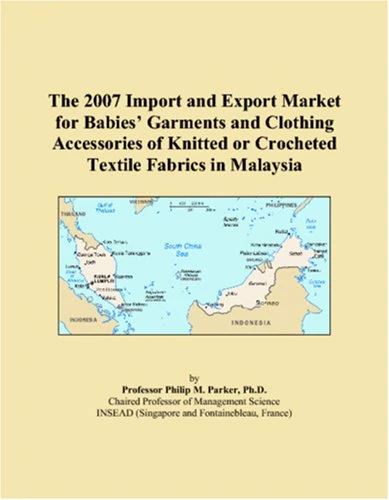 The 2007 Import and Export Market for Babies Garments and Clothing Accessories of Knitted or Crocheted Textile Fabrics in Malaysia