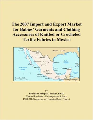 The 2007 Import and Export Market for Babies Garments and Clothing Accessories of Knitted or Crocheted Textile Fabrics in Mexico