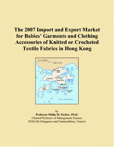 The 2007 Import and Export Market for Babies Garments and Clothing Accessories of Knitted or Crocheted Textile Fabrics in Hong Kong
