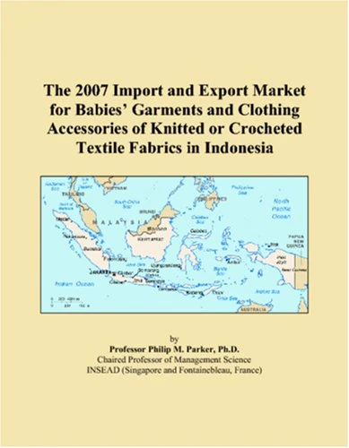 The 2007 Import and Export Market for Babies� Garments and Clothing Accessories of Knitted or Crocheted Textile Fabrics in Indonesia