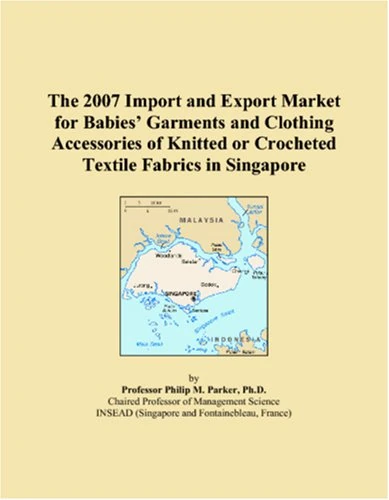 The 2007 Import and Export Market for Babies� Garments and Clothing Accessories of Knitted or Crocheted Textile Fabrics in Singapore