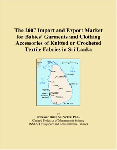The 2007 Import and Export Market for Babies� Garments and Clothing Accessories of Knitted or Crocheted Textile Fabrics in Sri Lanka