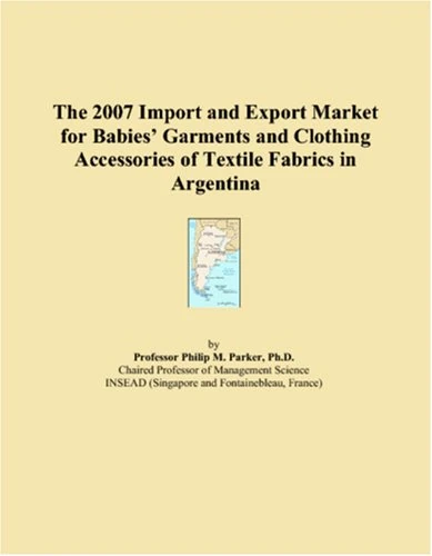 The 2007 Import and Export Market for Babies Garments and Clothing Accessories of Textile Fabrics in Argentina