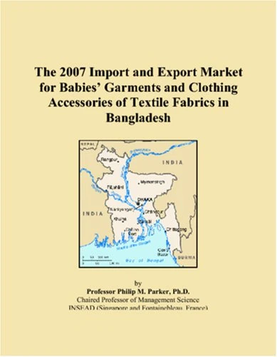The 2007 Import and Export Market for Babies Garments and Clothing Accessories of Textile Fabrics in Bangladesh