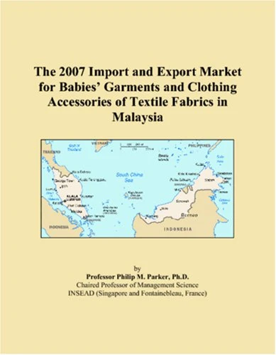 The 2007 Import and Export Market for Babies Garments and Clothing Accessories of Textile Fabrics in Malaysia