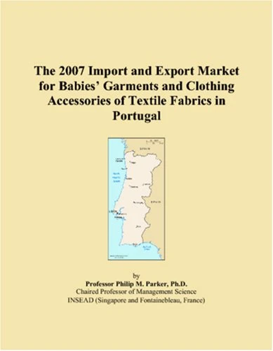 2007 Import and Export Market: Portugal Baby Garments Book