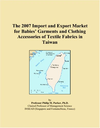 The 2007 Import and Export Market for Babies Garments and Clothing Accessories of Textile Fabrics in Taiwan